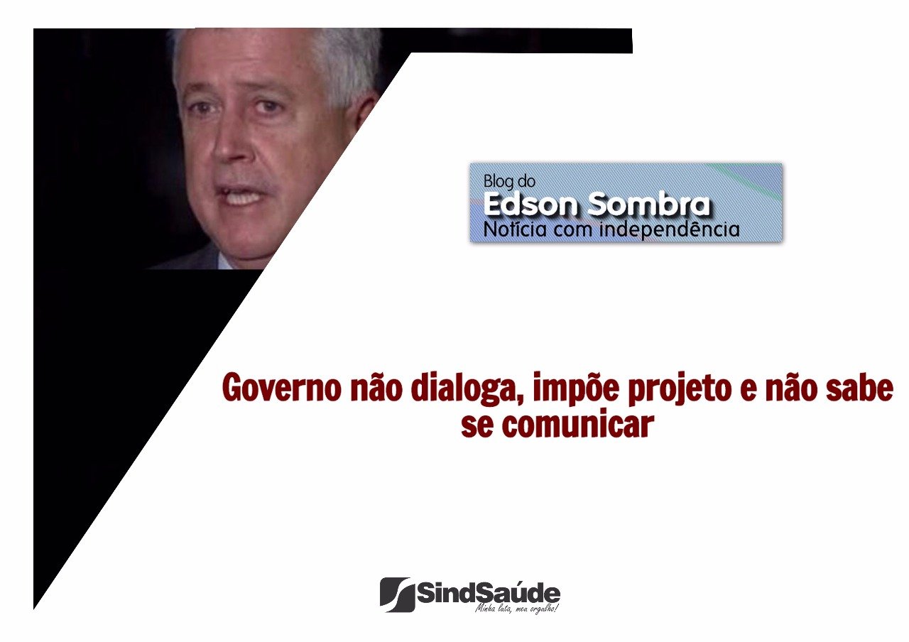 Governo Não Dialoga, Impõe Projeto E Não Sabe Se Comunicar | SindSaúde ...